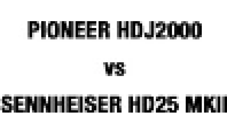 Pioneer HDJ-2000 vs Sennheiser HD 25 MK II